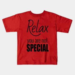 Relax, you are not special Kids T-Shirt